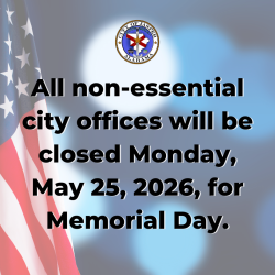 All non-essential city offices will be closed Monday, May 25, 2026, for Memorial day